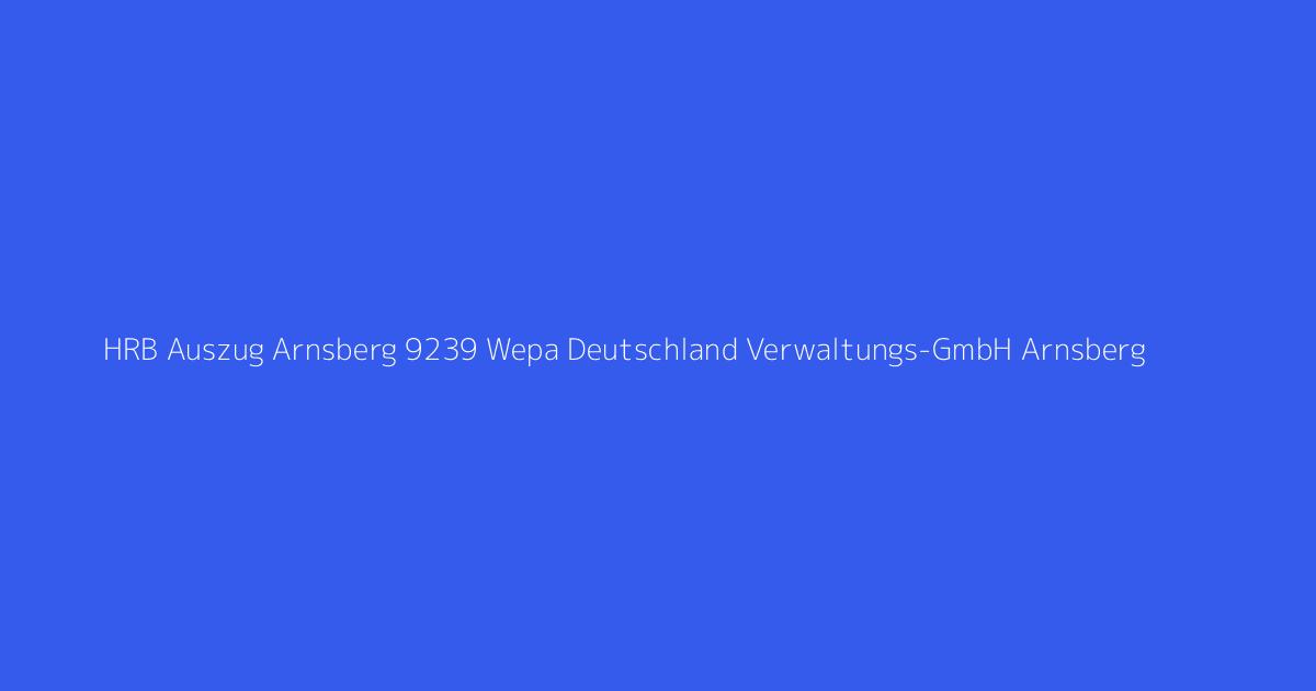 HRB Auszug Arnsberg 9239 Wepa Deutschland Verwaltungs-GmbH Arnsberg